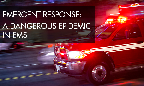 Emergent Response: A Dangerous Epidemic in EMS